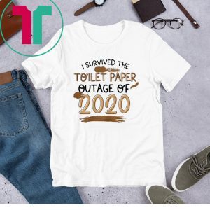 I Survived The Toilet Paper Outage 2020 T-Shirts