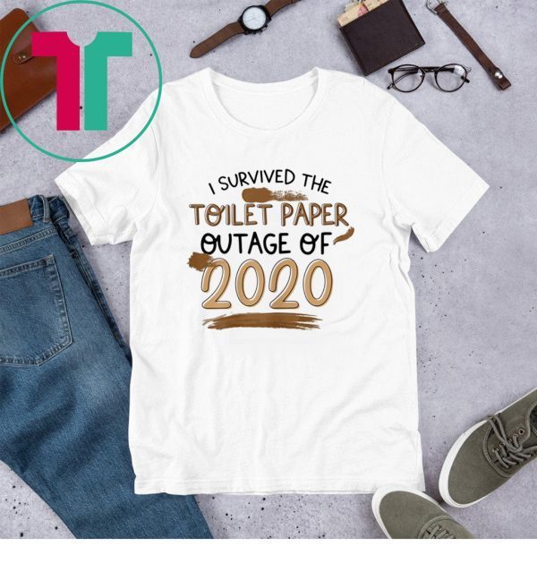 I Survived The Toilet Paper Outage 2020 T-Shirts