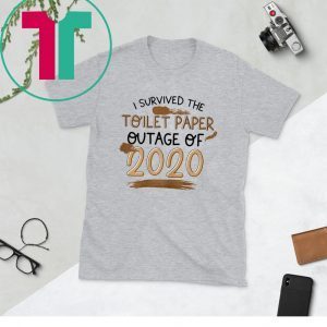 I Survived The Toilet Paper Outage 2020 T-Shirts