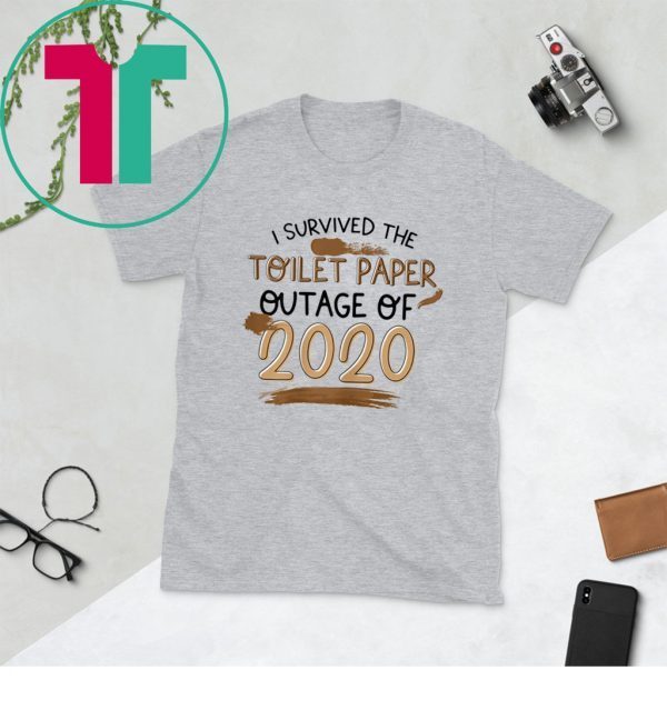 I Survived The Toilet Paper Outage 2020 T-Shirts