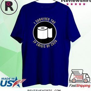 I Survived the TP Crisis of 2020 Funny T-Shirts