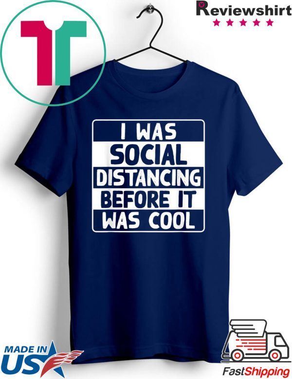 I Was Social Distancing Before It Was Cool Anti-Social Gift T-Shirt