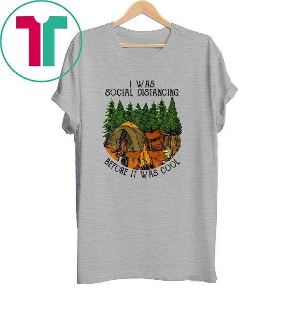 I Was Social Distancing Before It Was Cool Camping Lover Funny T-Shirts