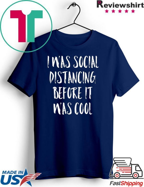 I Was Social Distancing Before It Was Cool Shirt Introvert T-Shirt