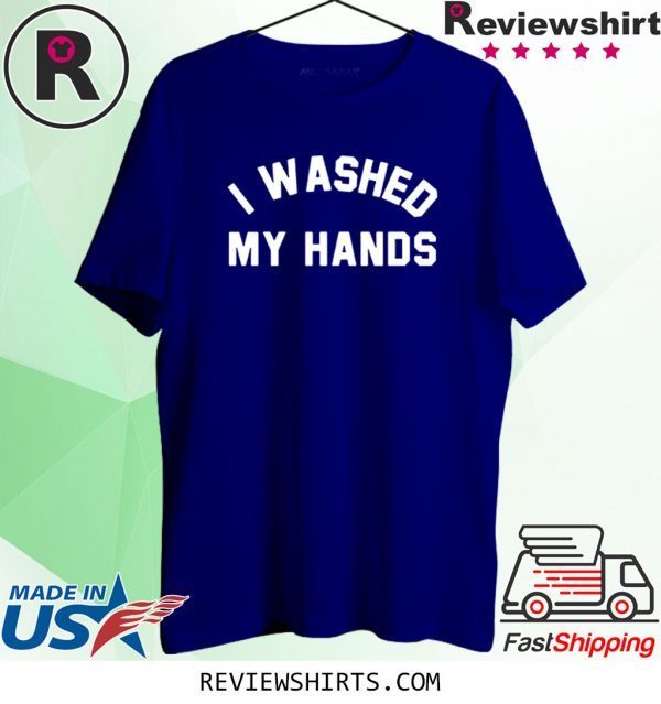 I Washed My Hands 2020 T-Shirts