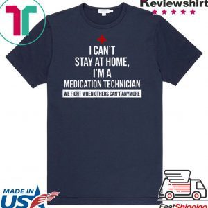 I can't stay at home i'm a Medication Technician nurse Tee Shirts