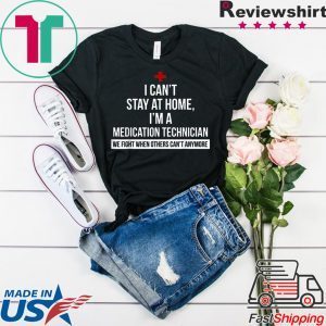 I can't stay at home i'm a Medication Technician nurse Tee Shirts