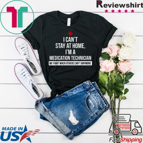 I can't stay at home i'm a Medication Technician nurse Tee Shirts