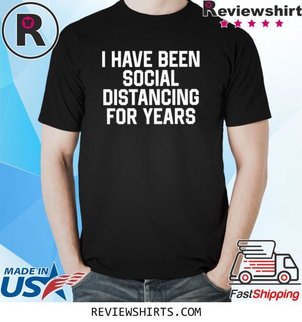 I have been social distancing for years unisex t-shirts