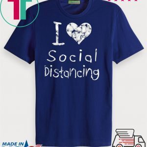 I love Social Distancing Official T-Shirts