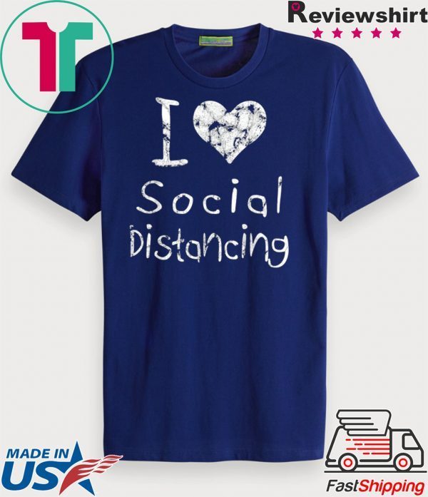 I love Social Distancing Official T-Shirts