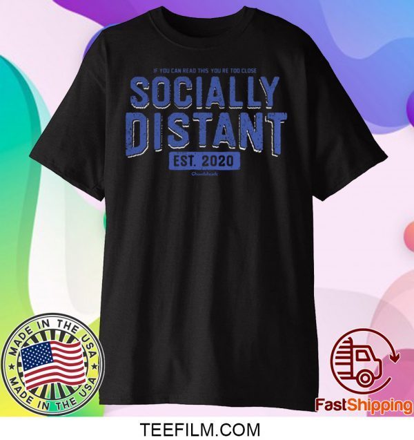 If You Can Read This You’re Too Close Socially Distant Shirt