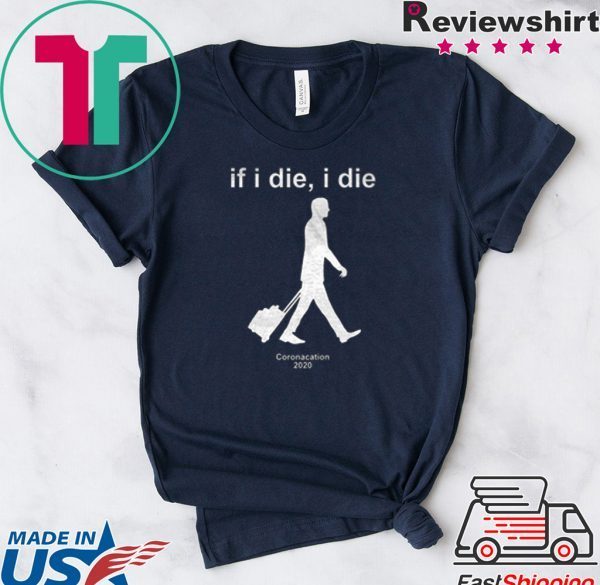 If i Die - i Die Coronacation 2020 Men's T-Shirt