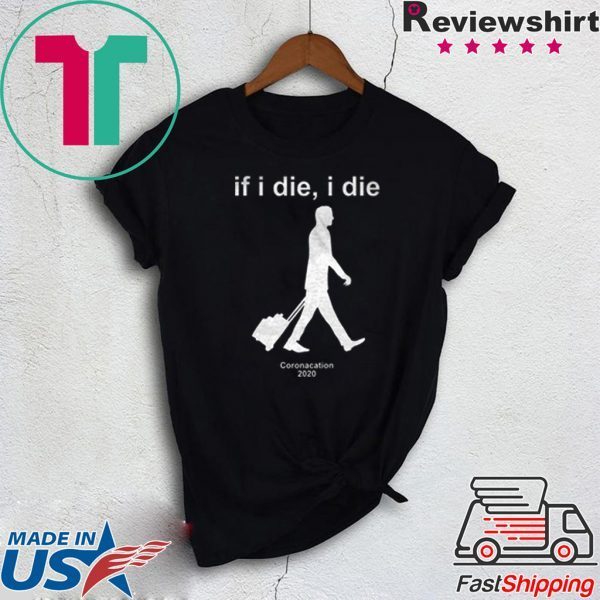 If i Die - i Die Coronacation 2020 Men's T-Shirt