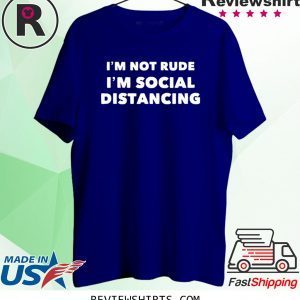 Im Not Rude Im Social Distancing 2020 T-Shirts