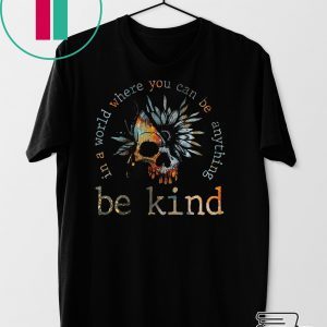 In A World Where You Can be Anything Be Kind Gift T-Shirt