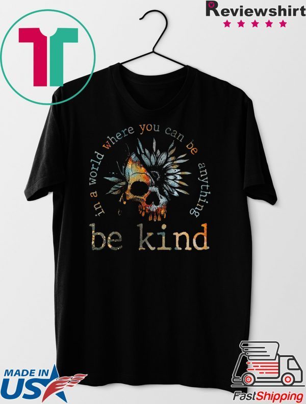 In A World Where You Can be Anything Be Kind Gift T-Shirt