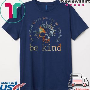 In A World Where You Can be Anything Be Kind Gift T-Shirt