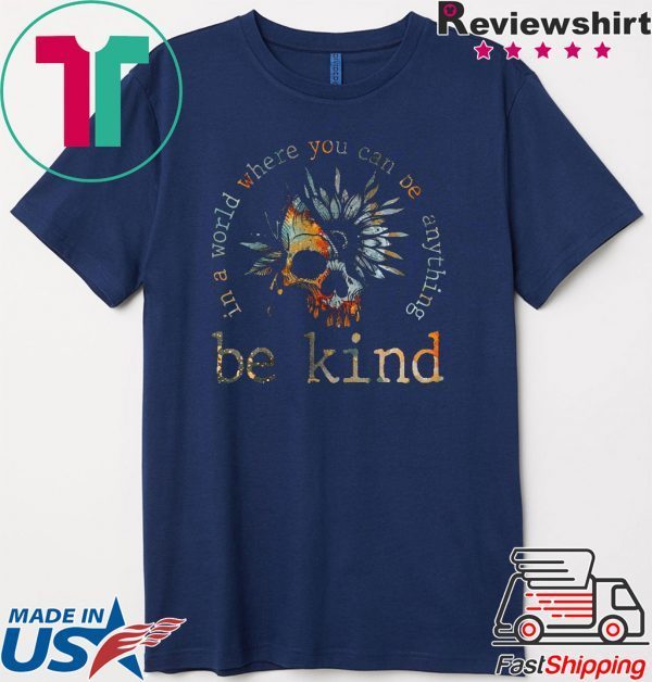 In A World Where You Can be Anything Be Kind Gift T-Shirt