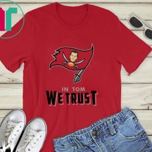 In Tom We Trust Tom Brady Bucs 2020 T-Shirts