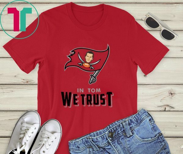 In Tom We Trust Tom Brady Bucs 2020 T-Shirts