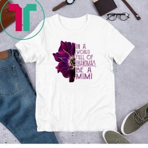 In a world full of grandmas be a mimi anemone tee shirt