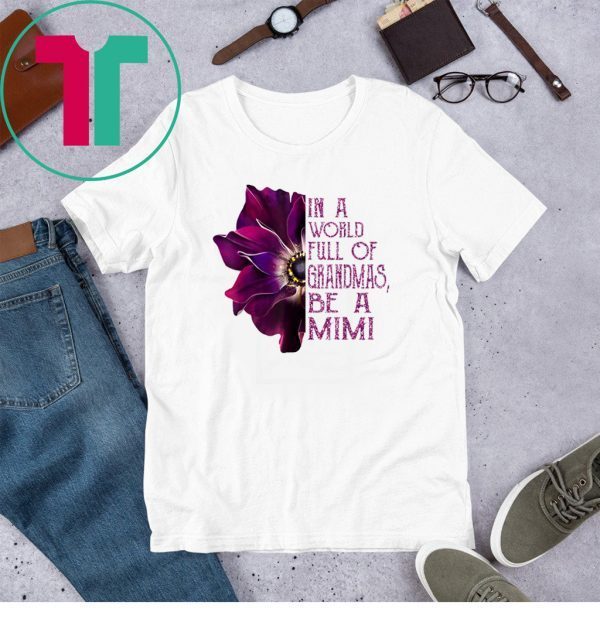 In a world full of grandmas be a mimi anemone tee shirt