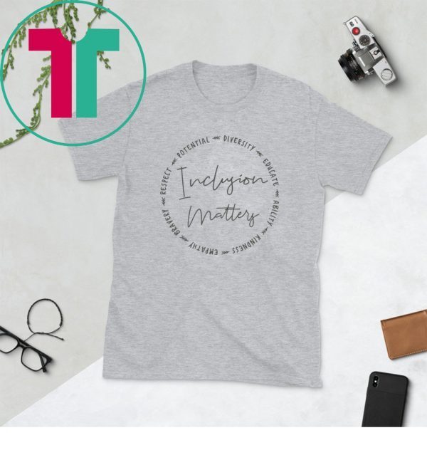 Inclusion Matters With Diversity Empathy and More Unisex TShirt