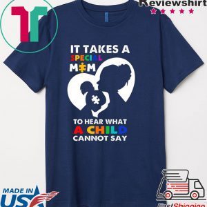 It Takes A Special Mom To Hear What A Child Cannot Say Shirt