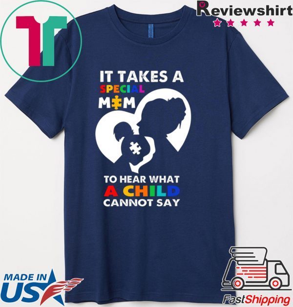 It Takes A Special Mom To Hear What A Child Cannot Say Shirt