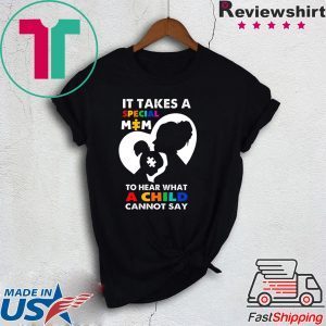 It Takes A Special Mom To Hear What A Child Cannot Say Shirt