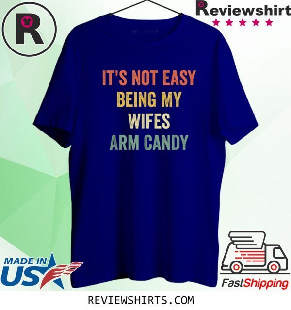 It's Not Easy Being My Wifes Arm Candy Husband Vintage TShirt