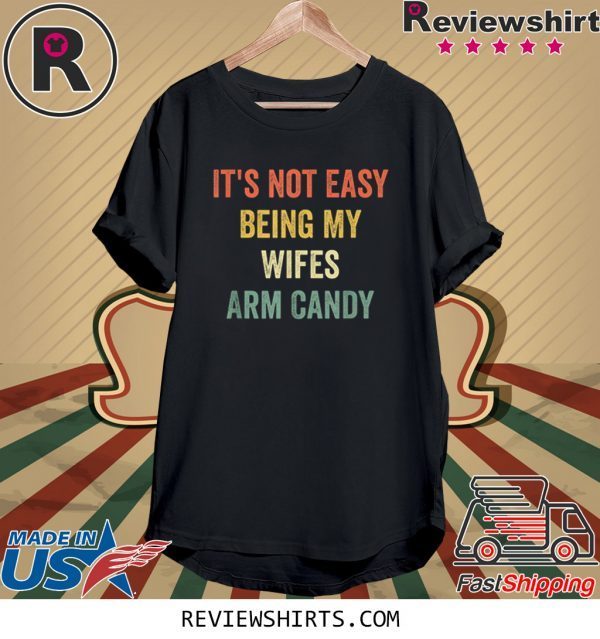 It's Not Easy Being My Wifes Arm Candy Husband Vintage TShirt