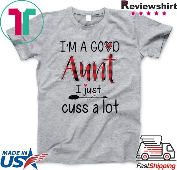 I’M A GOOD AUNT I JUST CUSS A LOT PAID T-SHIRT