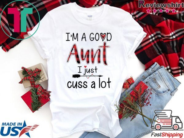 I’M A GOOD AUNT I JUST CUSS A LOT PAID T-SHIRT