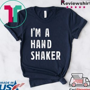 I’M A Hand Shaker Tshirt