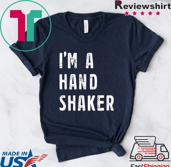 I’M A Hand Shaker Tshirt