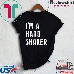 I’M A Hand Shaker Tshirt