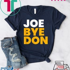 Joe Biden Shirt Joe Bye Don Anti-Trump Funny Biden T-Shirt