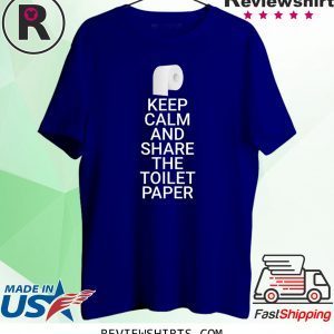 Keep Calm And Share The Toilet Paper Funny Toilet Paper 2020 T-Shirts