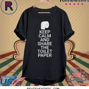 Keep Calm And Share The Toilet Paper Funny Toilet Paper 2020 T-Shirts