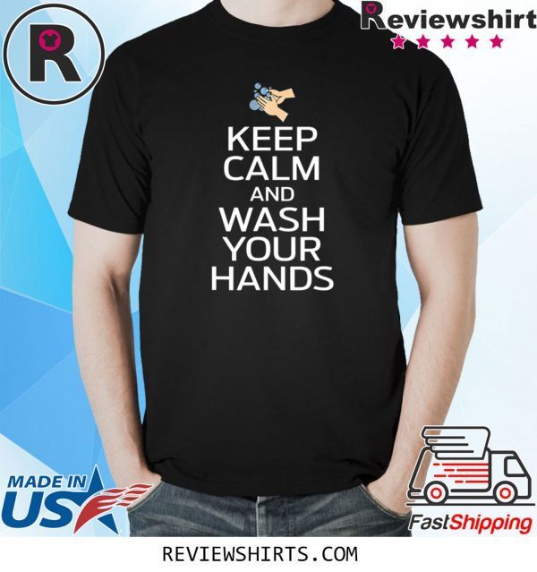 Keep Calm And Wash Your Hands Health Flu Cold Shirt