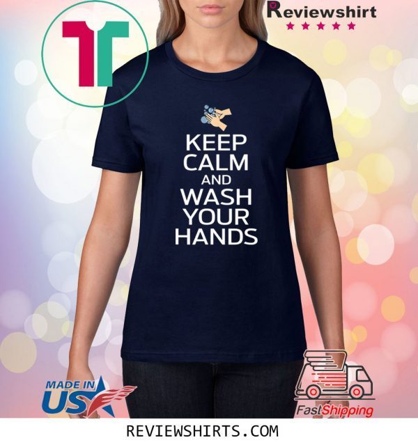 Keep Calm And Wash Your Hands Health Flu Cold Shirt