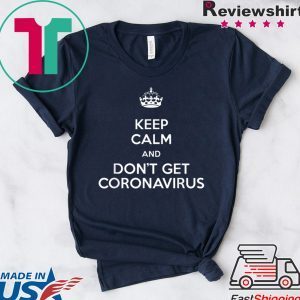 Keep Calm and Don't get coronavirus parody graphic T-Shirt