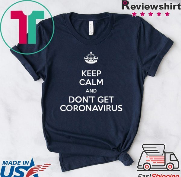 Keep Calm and Don't get coronavirus parody graphic T-Shirt