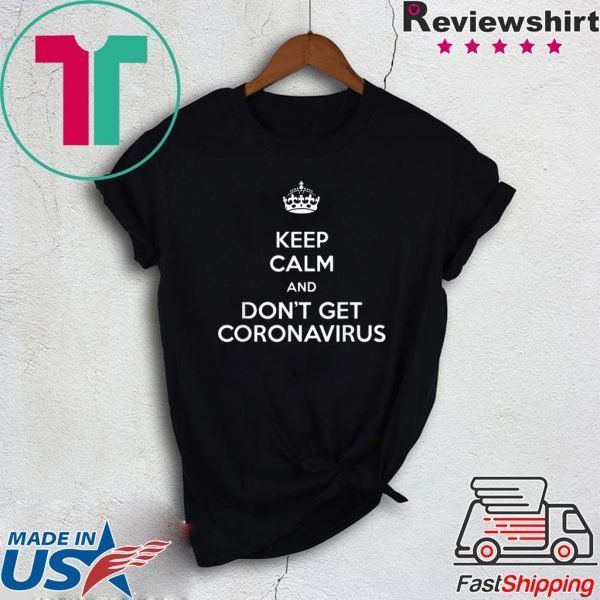 Keep Calm and Don't get coronavirus parody graphic T-Shirt