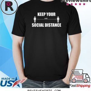 Keep Your 6 Feet Social Distance Unisex TShirt