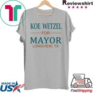 Koe wetzel for mayor longview tx T-shirt