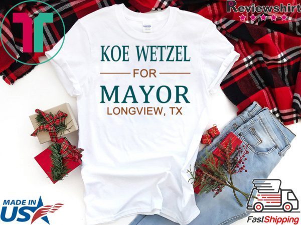 Koe wetzel for mayor longview tx T-shirt