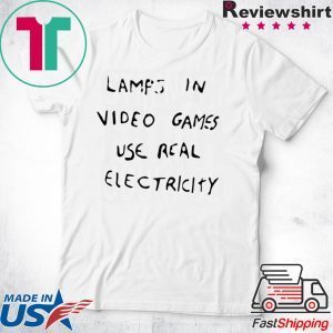 Lamps In Video Games Use Real Electricity short sleeves T-Shirt